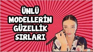 Ünlü Modellerin Güzellik Sırları