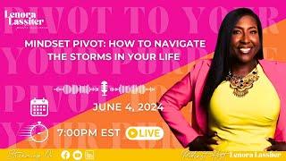 Mindset Pivot: How To Navigate the Storms in Your Life