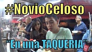 Novio Celoso, EN LA TAQUERIA (#NoviaCelosa) - Ivansfull