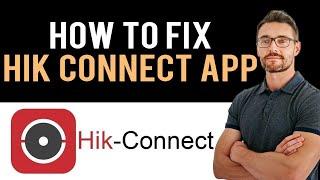  How to Fix Hik Connect App Error Code 47 2024 (Full Guide)