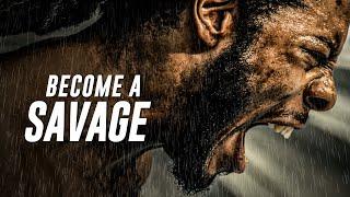 BECOME A SAVAGE - BEST MOTIVATIONAL SPEECH