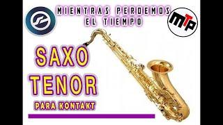 SAXO TENOR PARA KONTAKT - MIENTRAS PERDEMOS EL TIEMPO!!   SUSCRIBITE!!! 