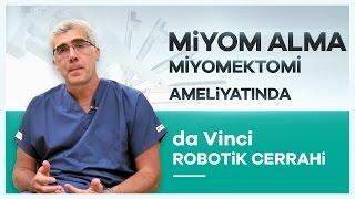 Miyom Alma Ameliyatlarında ''da Vinci Robotik Cerrahi'' - Prof. Dr. Mete Güngör