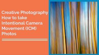 Creative Photography - How to use Intentional Camera Movement (ICM)