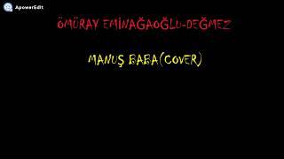 Ömüray Eminağaoğlu-Değmez (Manuş Baba Cover)