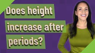 Does height increase after periods?