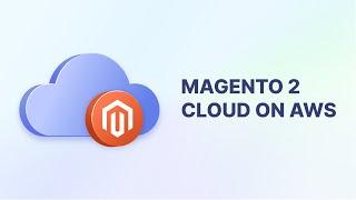 Magento on AWS: 10x Fast, Scalable and Cost-effective Cloud Hosting