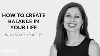 HOW TO CREATE BALANCE IN YOUR LIFE - With Stacy Kennedy