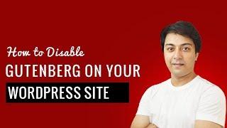 How to disable Gutenberg on your WordPress website