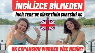 İNGİLİZCE BİLMEDEN İngiltere'de Şirketinizin Şubesini Açın! Uk Expansion Worker Vize -@MerveSARICI