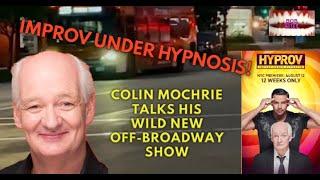 HYPROV: You can’t look away” COLIN MOCHRIE talks Improv Under Hypnosis Now Off-Broadway!