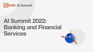 UiPath AI Summit 2022: AI in Banking & Financial Services