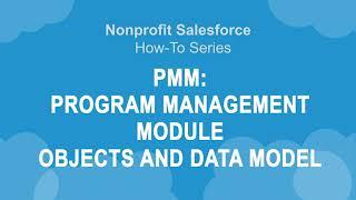 Nonprofit Salesforce How-To-Series: Program Management Module - Objects and Data Model