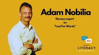 Adam Nobilia literacy expert from "Lost For Words" on What's Literacy Got To Do With It? podcast