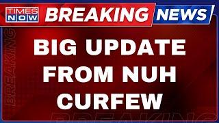 Nuh Breaking News Live: Curfew Relaxed in Nuh, Delhi Police on High Alert | Haryana Riots