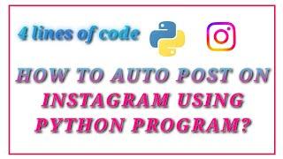 Auto post on Instagram using Python program || 4 lines of code || Coding with fun