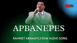 RAHMET ARNAGYLYJOW APBANEPES | HALK AYDYM MP3 | AUDIO SONG | JANLY SESIM