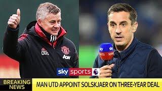 Gary Neville reacts to Ole Gunnar Solskjær being given Man Utd job full time!