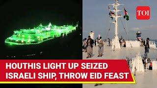 On Cam: Houthis Turn Hijacked Israeli Ship Into A Tourist Destination, Celebrate Eid Milad un Nabi