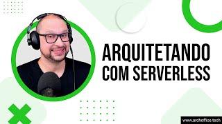 Como projetar uma arquitetura de software Serverless | Você Arquiteto