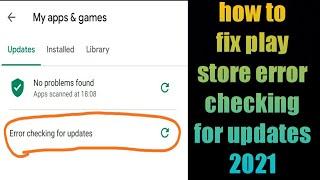 how to fix play store error checking for updates 2021