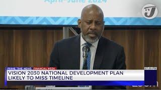 Vision 2030 National Development Plan Likely to Miss Timeline | TVJ Business Day