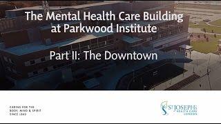 Part II: The Downtown -- Virtual Tour of the Parkwood Institute Mental Health Care Building