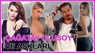 Çağatay Ulusoy ve Aşkları