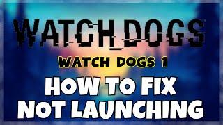 How to Fix Watch Dogs 1 Not Launching Windows 10 / 11 || 2023 Fix