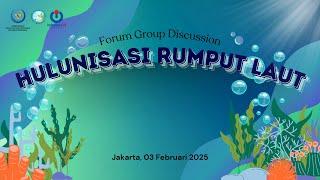 FGD dengan tema “ Hulunisasi Rumput Laut "