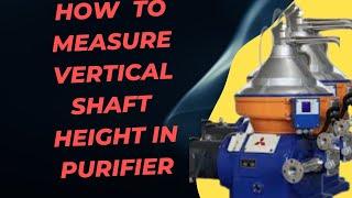 HOW DO THEY DO.. HOW TO MEASURE  VERTICAL SHAFT HEIGHT IN PURIFIERS..PART-1