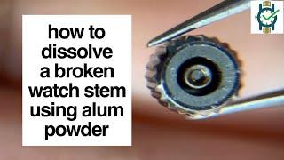How to Dissolve a Broken Watch Stem in Alum Powder