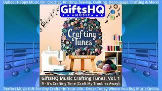 It's Crafting Time Song Sample -  GiftsHQ Music Crafting Tunes, Vol.  1 Album ​