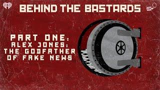 Part One: Alex Jones: The Godfather of Fake News | BEHIND THE BASTARDS