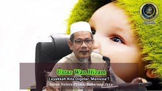 LAYAKKAH KITA DIGELAR MANUSIA- USTAZ WAN HIZAM