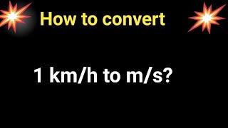 How to convert 1 km/h to m/s?