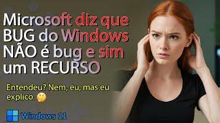 Windows 11 tem um BUG que na verdade NÃO é BUG. Eita 