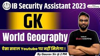 IB Security Assistant General Awareness Classes 2023 | World Geography Questions By Gaurav Sir