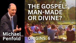 The Gospel: Man-Made or Divine? - Michael Penfold