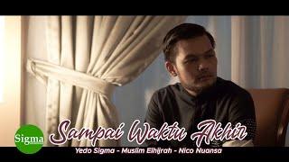 SAMPAI WAKTU AKHIR - YEDO SIGMA, MUSLIM ELHIJRAH, NICO NUANSA