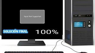 Como solucionar el problema de input not supported en mi pc 100% funcional