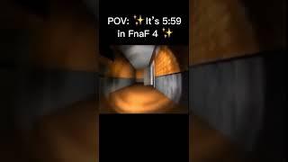 POV: It’s 5:59 in FnaF 4  (Creds to @MaximumChannel)