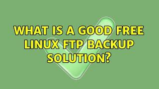 What is a good free Linux FTP backup solution? (3 Solutions!!)