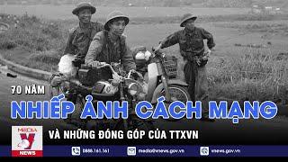 70 năm Nhiếp ảnh cách mạng và những đóng góp của TTXVN - VNEWS