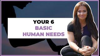 What Are Your 6 Basic Human Needs? The Impact They Have on Relationships & Attachment Styles