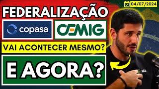 CEMIG E COPASA | FEDERALIZAÇÃO VAI ACONTECER? | O QUE MUDA PARA O INVESTIDOR? | "ISSO É BALELA!"