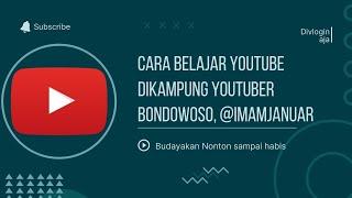 CARA BELAJAR YOUTUBE  BERSAMA IMAM JANUAR DIKAMPUNG YOUTUBER BONDOWOSO | YOUTUBER PEMULA