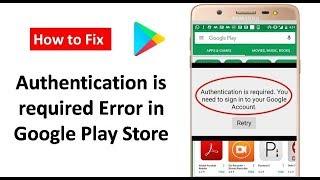 How to Fix Authentication is Required Error from Google Play Store in Android