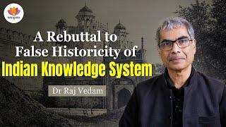 A Rebuttal to False Historicity of Indian Knowledge System | Dr Raj Vedam | #sangamtalks #history