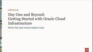 Day One and Beyond: Getting Started with Oracle Cloud Infrastructure